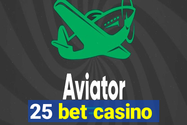 25 bet casino